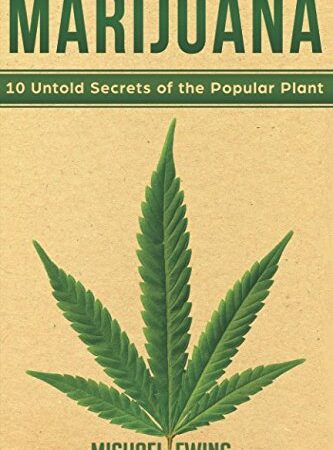 MARIJUANA: 10 Untold Secrets of the Popular Plant